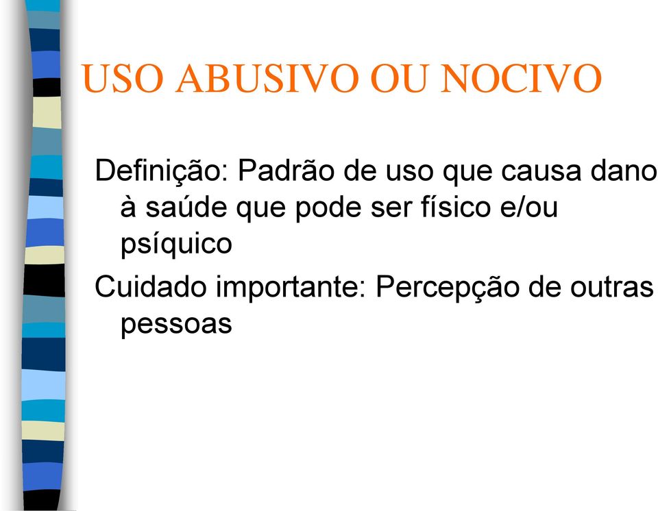 que pode ser físico e/ou psíquico