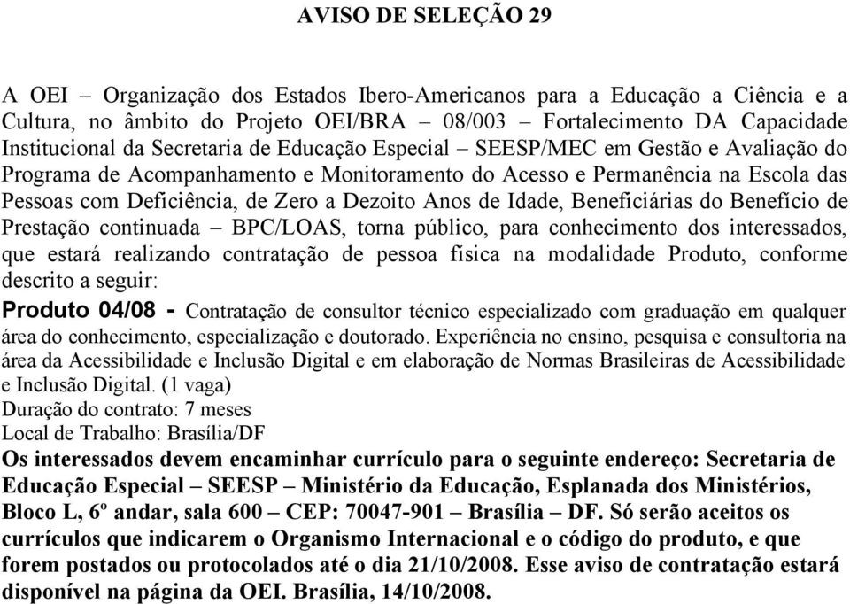 Beneficiárias do Benefício de Prestação continuada BPC/LOAS, torna público, para conhecimento dos interessados, que estará realizando contratação de pessoa física na modalidade Produto, conforme