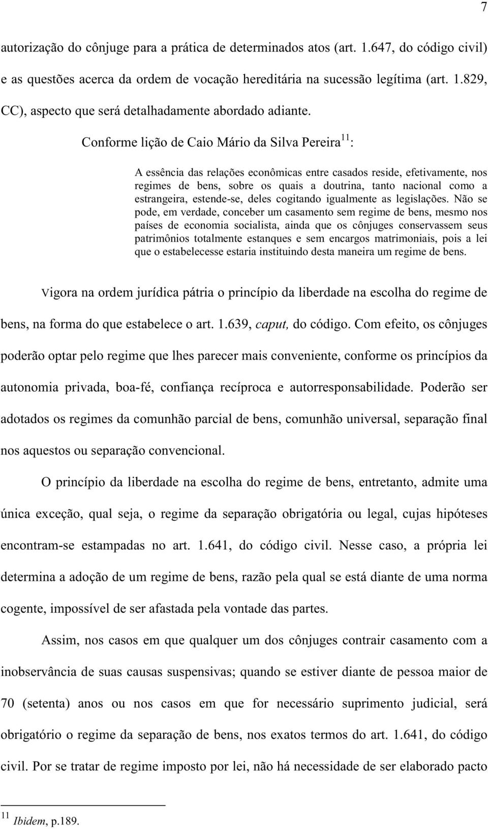 estrangeira, estende-se, deles cogitando igualmente as legislações.