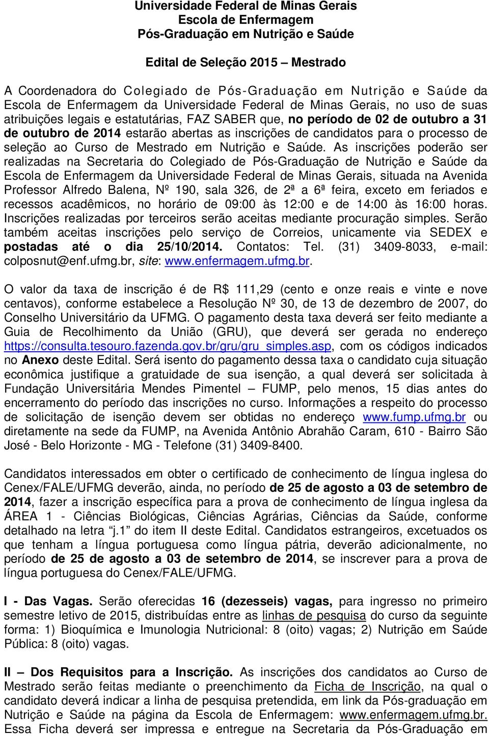 inscrições de candidatos para o processo de seleção ao Curso de Mestrado em Nutrição e Saúde.