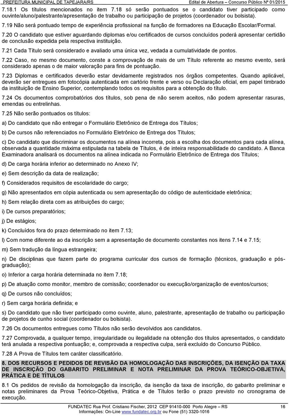 19 Não será pontuado tempo de experiência profissional na função de formadores na Educação Escolar/Formal. 7.