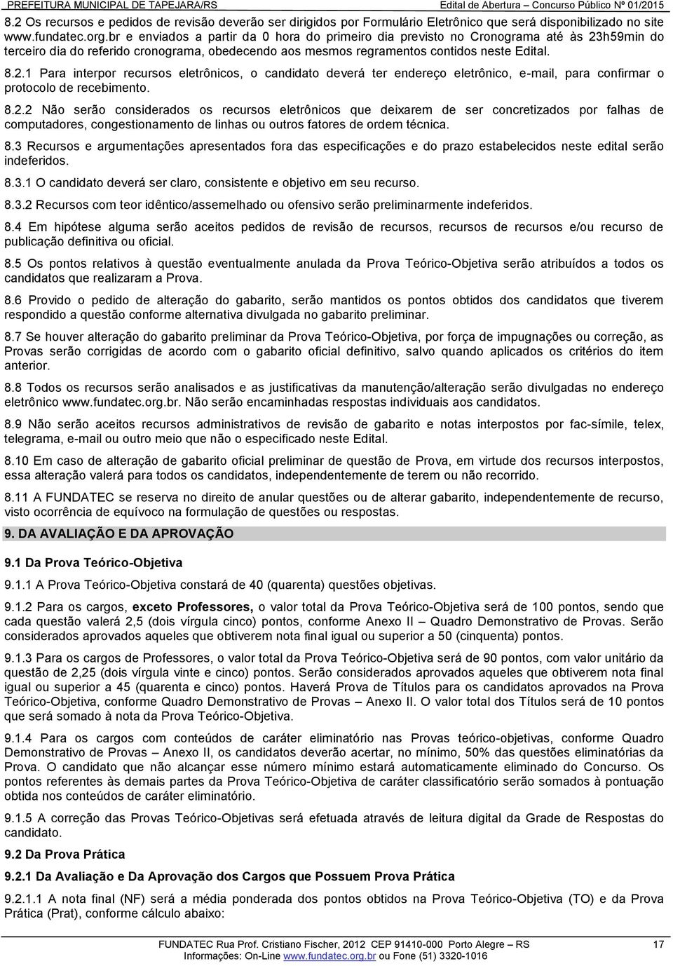 h59min do terceiro dia do referido cronograma, obedecendo aos mesmos regramentos contidos neste Edital. 8.2.