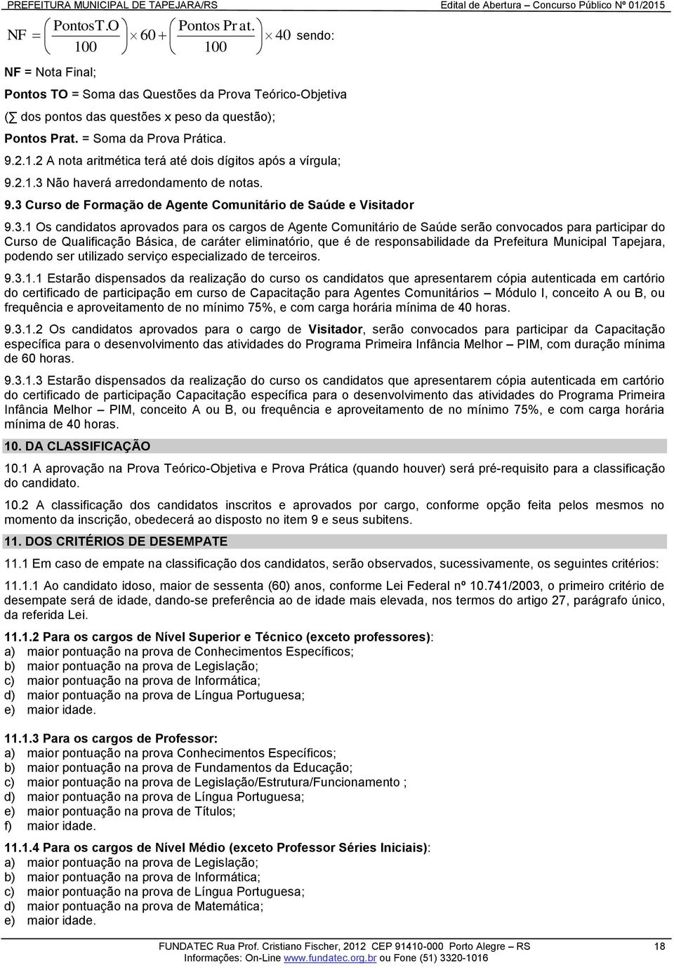 3.1 Os candidatos aprovados para os cargos de Agente Comunitário de Saúde serão convocados para participar do Curso de Qualificação Básica, de caráter eliminatório, que é de responsabilidade da