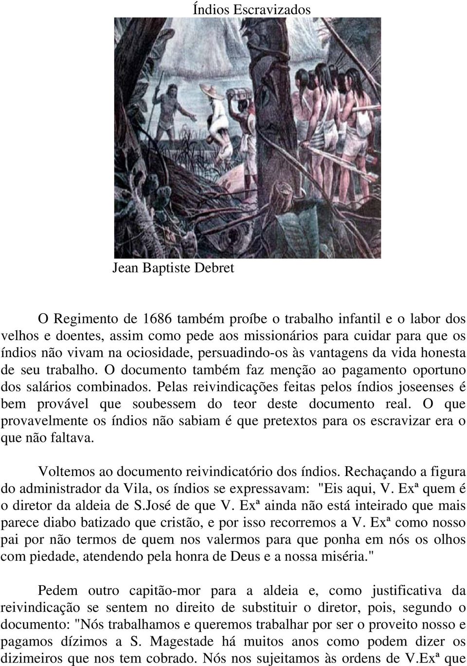 Pelas reivindicações feitas pelos índios joseenses é bem provável que soubessem do teor deste documento real.