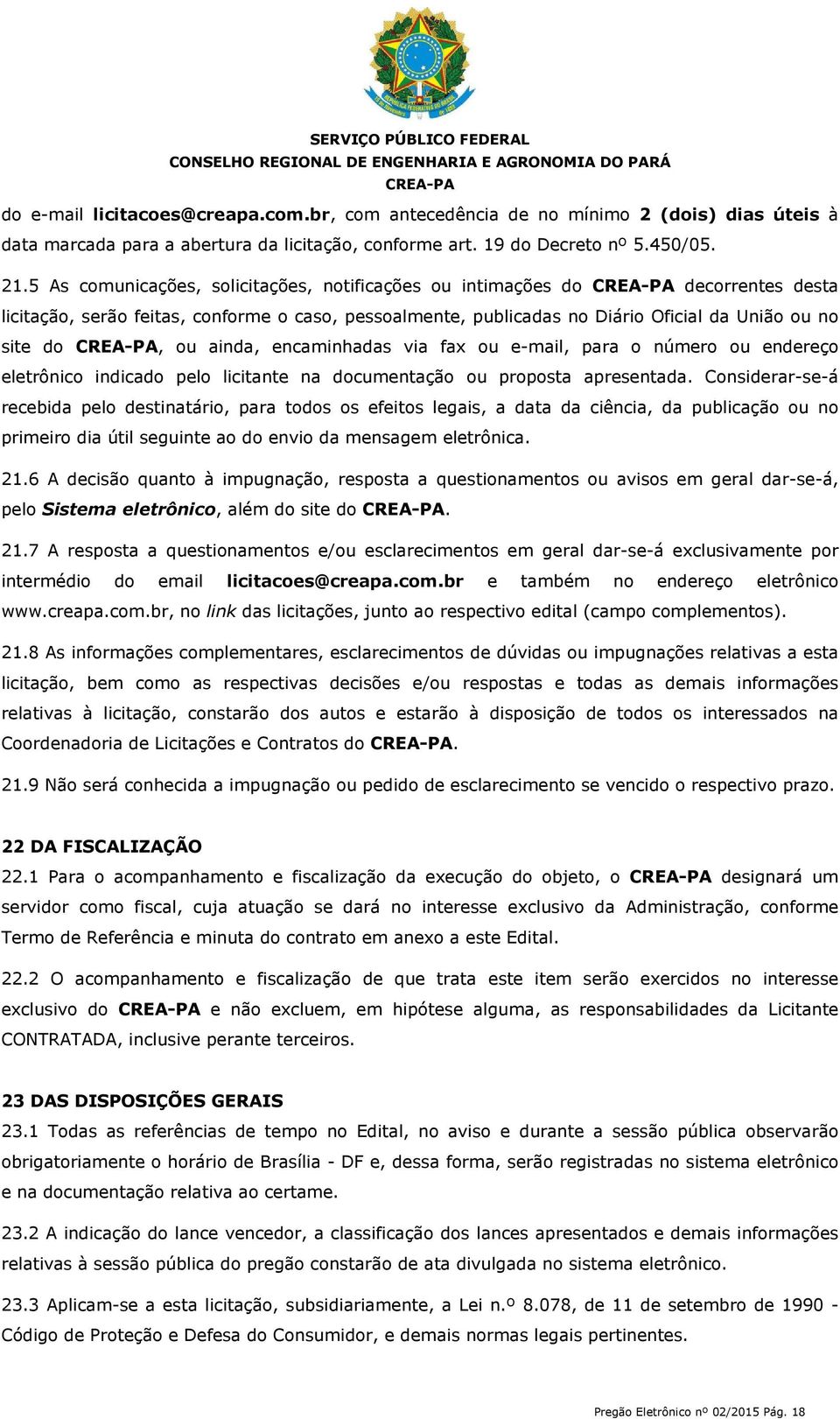 encaminhadas via fax ou e-mail, para o número ou endereço eletrônico indicado pelo licitante na documentação ou proposta apresentada.