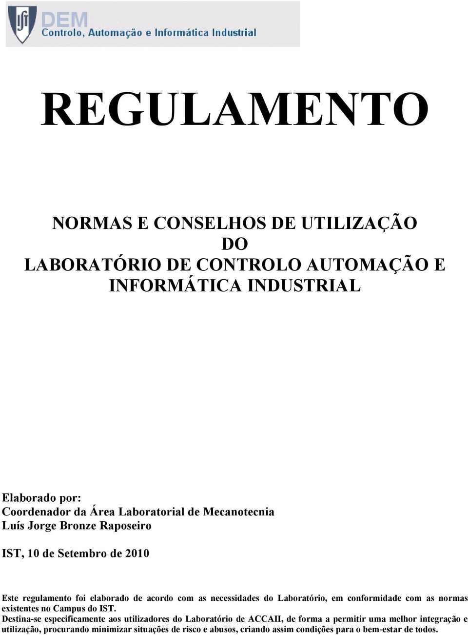 do Laboratório, em conformidade com as normas existentes no Campus do IST.