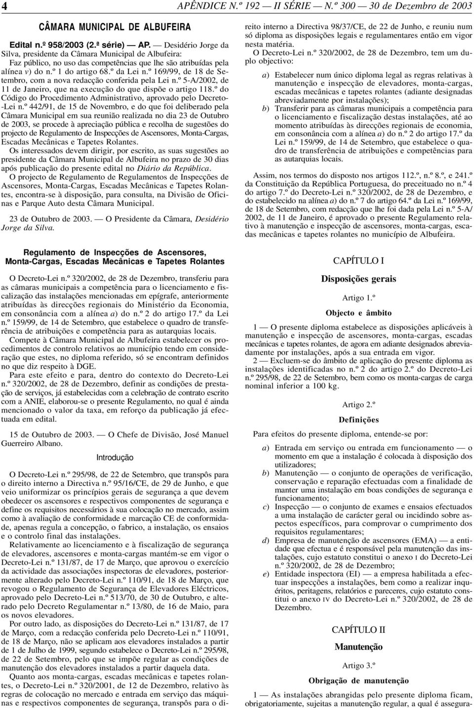 º 169/99, de 18 de Setembro, com a nova redacção conferida pela Lei n.º 5-A/2002, de 11 de Janeiro, que na execução do que dispõe o artigo 118.