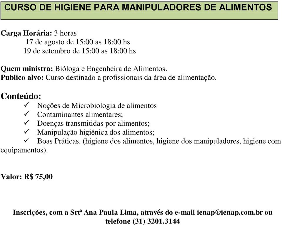 Publico alvo: Curso destinado a profissionais da área de alimentação.