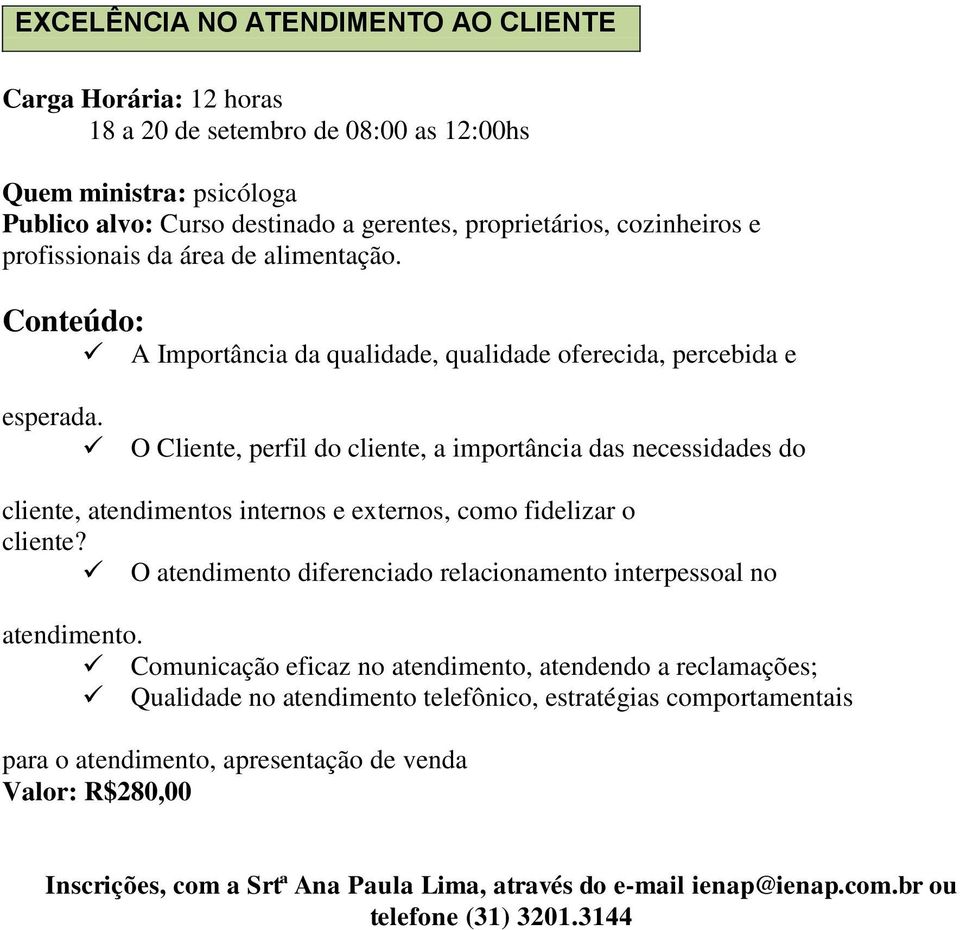 O Cliente, perfil do cliente, a importância das necessidades do cliente, atendimentos internos e externos, como fidelizar o cliente?