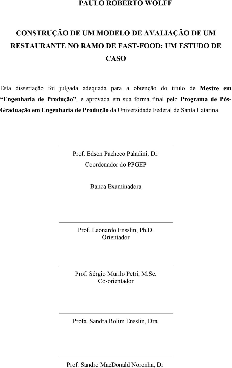 Engenharia de Produção da Universidade Federal de Santa Catarina. Prof. Edson Pacheco Paladini, Dr. Coordenador do PPGEP Banca Examinadora Prof.
