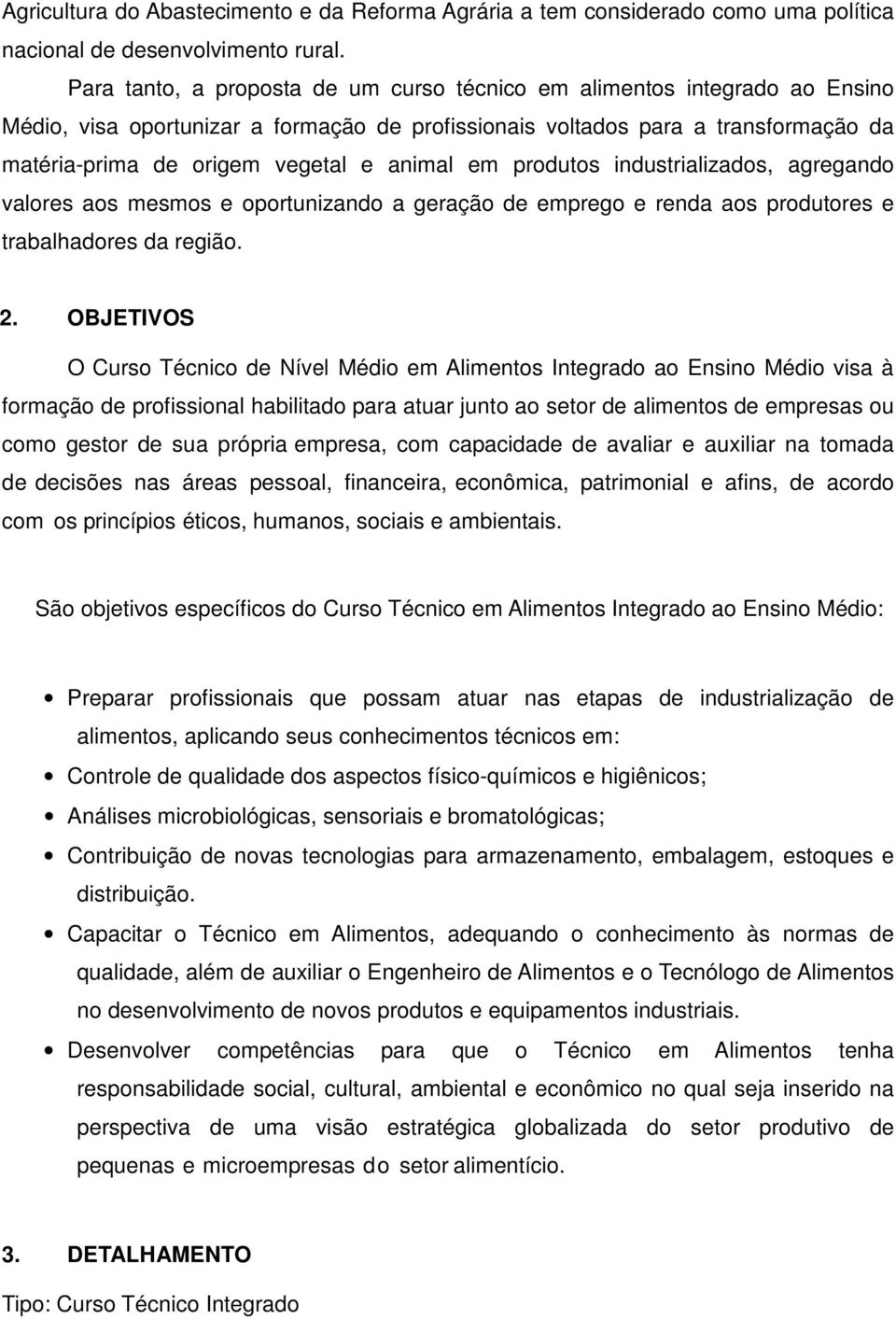 animal em produtos industrializados, agregando valores aos mesmos e oportunizando a geração de emprego e renda aos produtores e trabalhadores da região. 2.