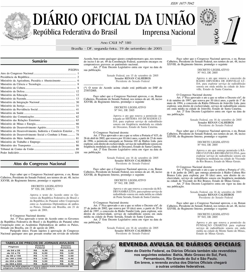 .. 8 Ministério da Defesa... 12 Ministério da Educação... 12 Ministério da Fazenda... 13 Ministério da Integração Nacional... 30 Ministério da Justiça... 31 Ministério da Previdência Social.