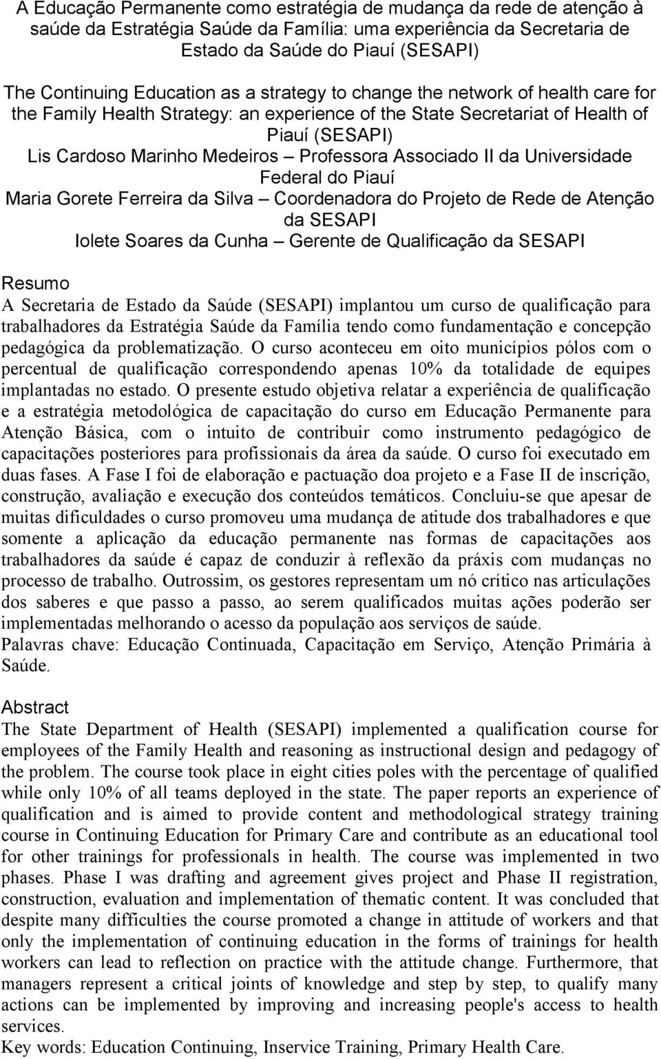 II da Universidade Federal do Piauí Maria Gorete Ferreira da Silva Coordenadora do Projeto de Rede de Atenção da SESAPI Iolete Soares da Cunha Gerente de Qualificação da SESAPI Resumo A Secretaria de