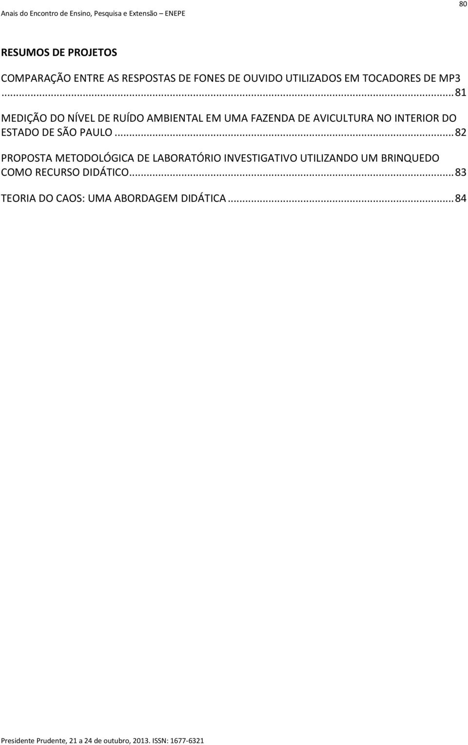 .. 81 MEDIÇÃO DO NÍVEL DE RUÍDO AMBIENTAL EM UMA FAZENDA DE AVICULTURA NO INTERIOR DO