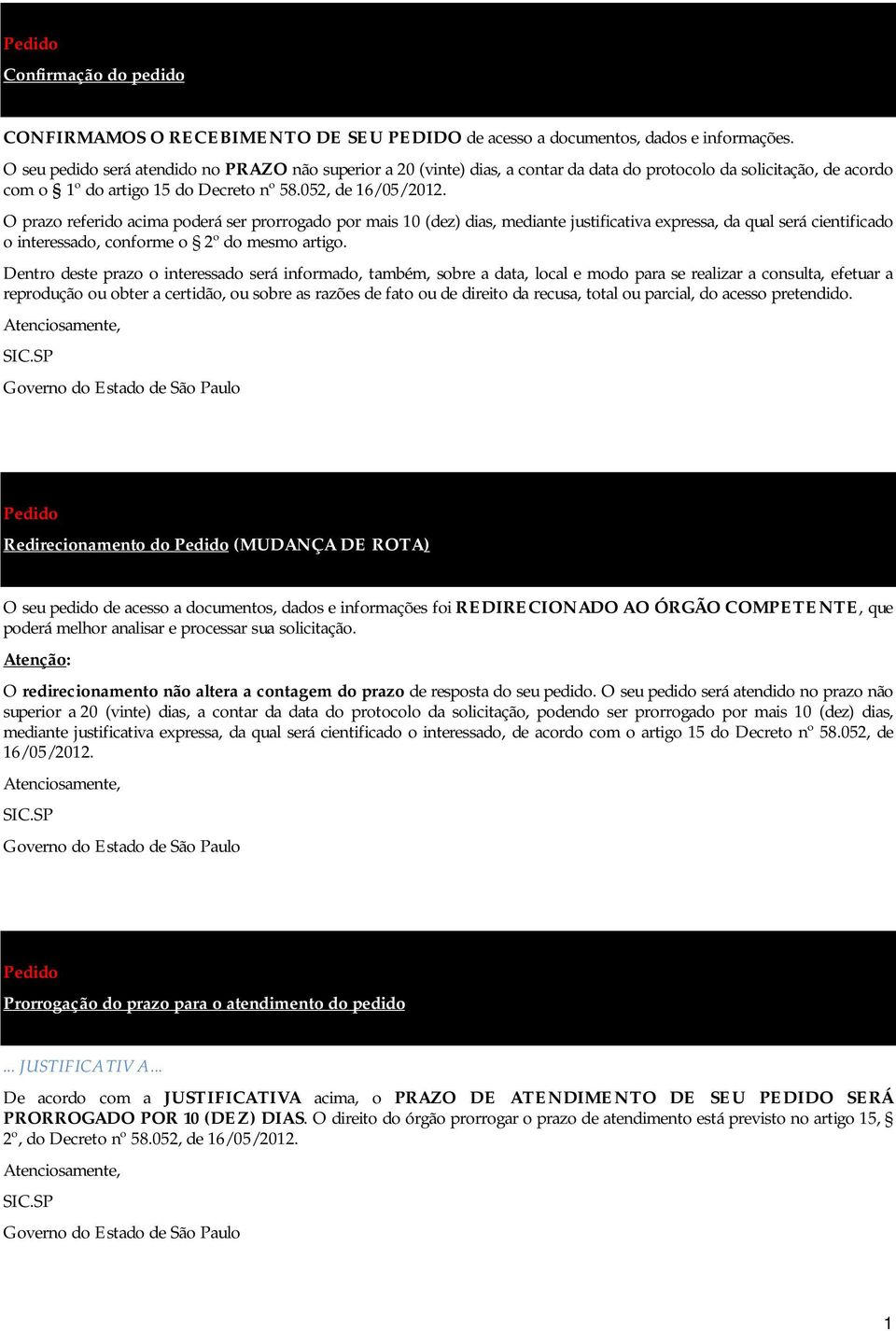 O prazo referido acima poderá ser prorrogado por mais 10 (dez) dias, mediante justificativa expressa, da qual será cientificado o interessado, conforme o 2º do mesmo artigo.