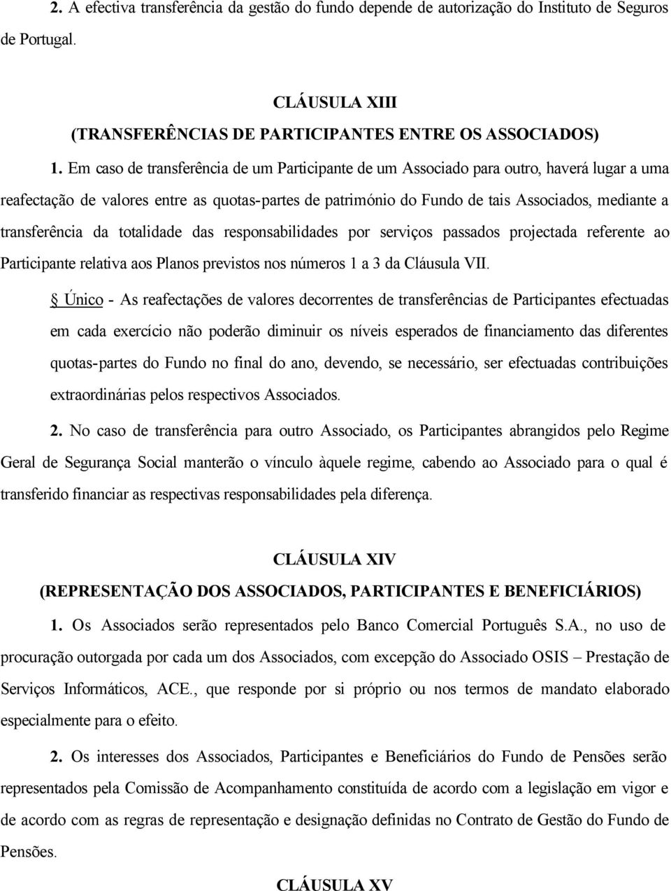 transferência da totalidade das responsabilidades por serviços passados projectada referente ao Participante relativa aos Planos previstos nos números 1 a 3 da Cláusula VII.