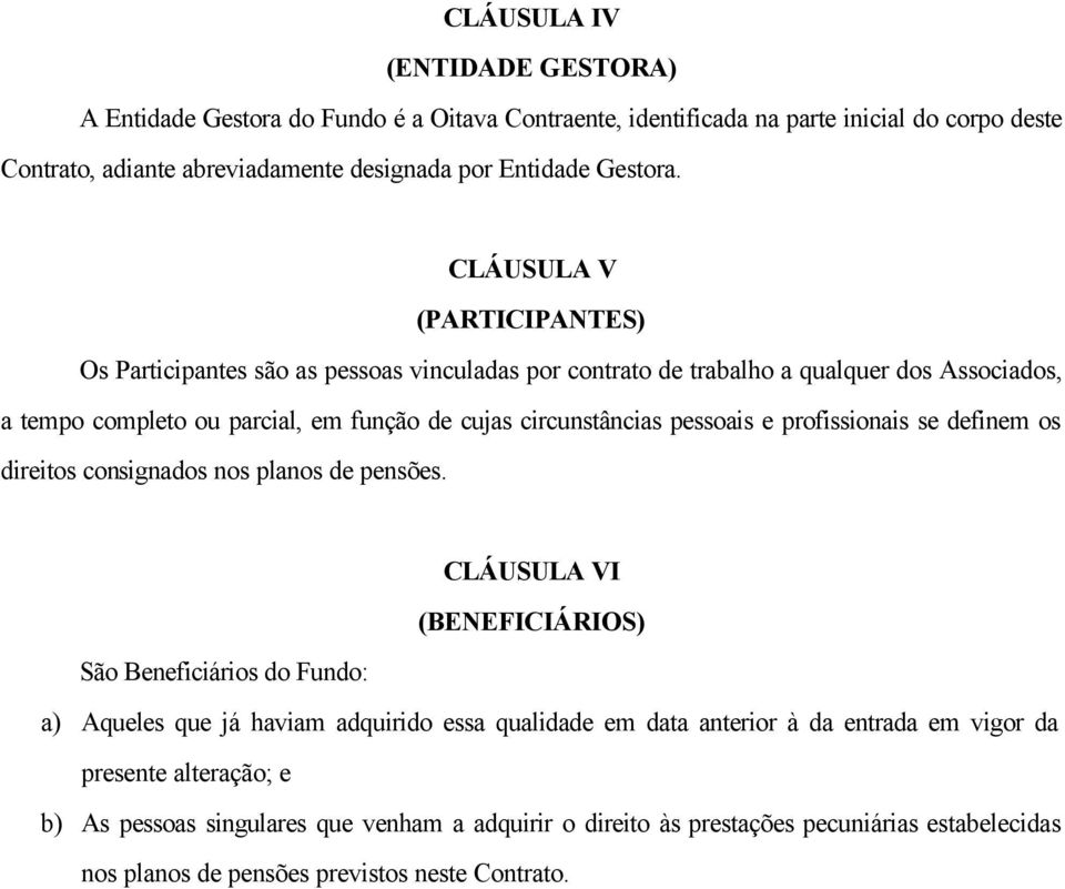 e profissionais se definem os direitos consignados nos planos de pensões.