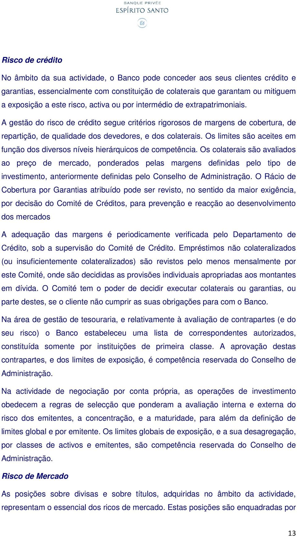 Os limites são aceites em função dos diversos níveis hierárquicos de competência.