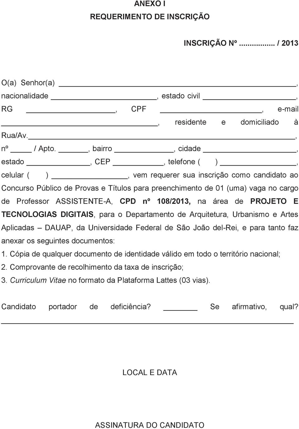 ASSISTENTE-A, CPD nº 108/2013, na área de PROJETO E TECNOLOGIAS DIGITAIS, para o Departamento de Arquitetura, Urbanismo e Artes Aplicadas DAUAP, da Universidade Federal de São João del-rei, e para