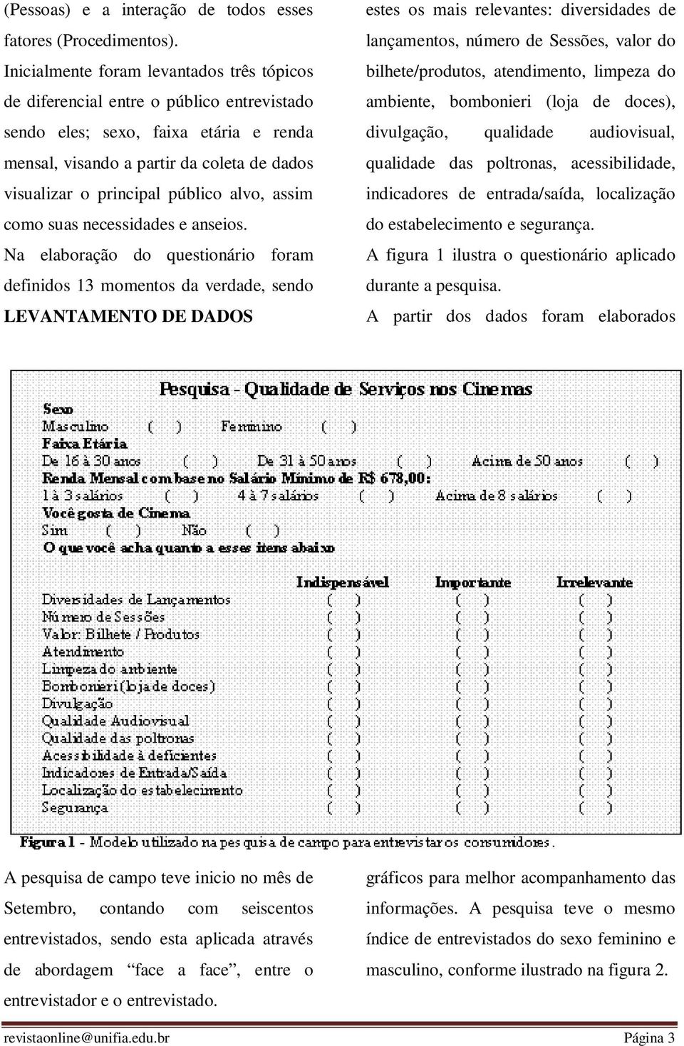 público alvo, assim como suas necessidades e anseios.