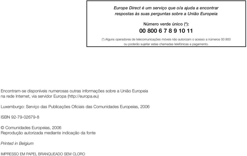 Encontram-se disponíveis numerosas outras informações sobre a União Europeia na rede Internet, via servidor Europa (http://europa.