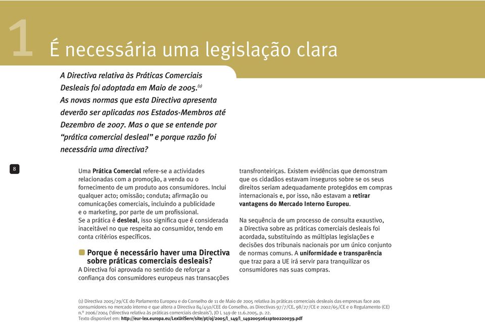 Mas o que se entende por prática comercial desleal e porque razão foi necessária uma directiva?