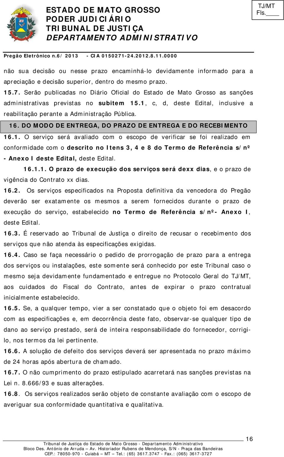 DO MODO DE ENTREGA, DO PRAZO DE ENTREGA E DO RECEBIMENTO 16