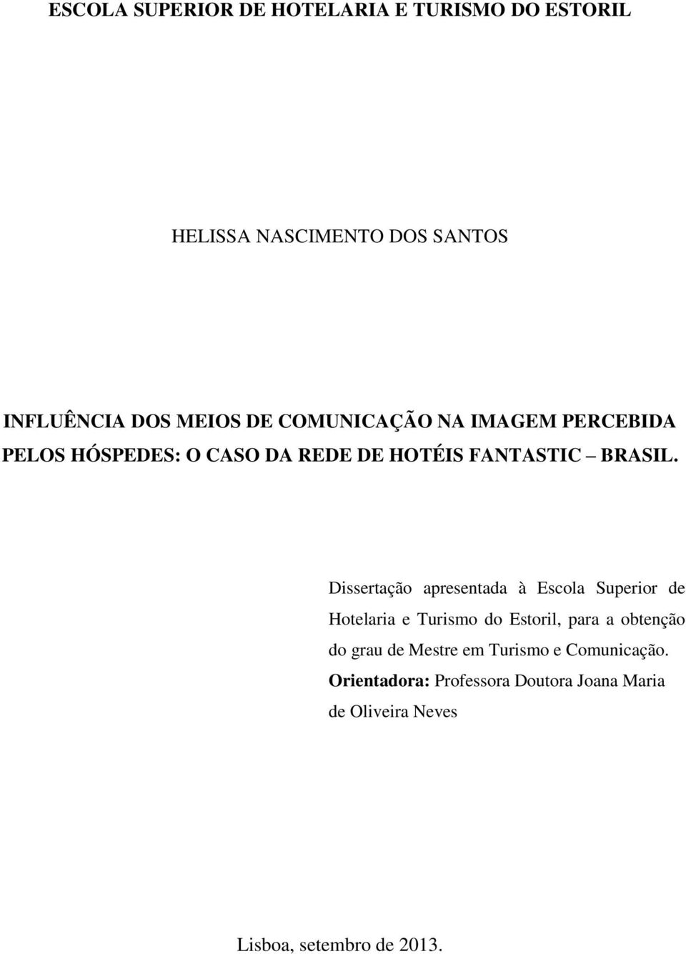 Dissertação apresentada à Escola Superior de Hotelaria e Turismo do Estoril, para a obtenção do grau de