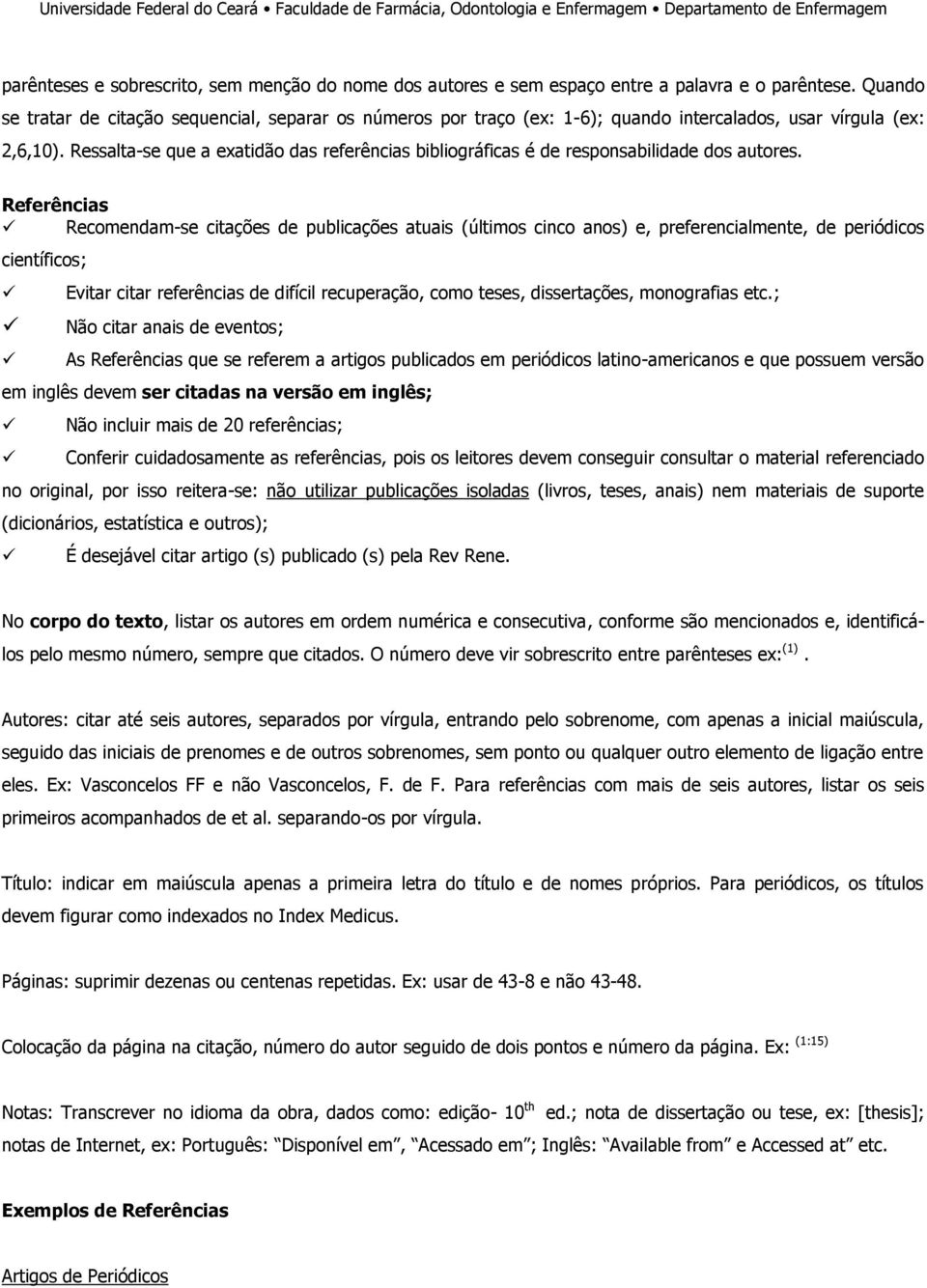 Ressalta-se que a exatidão das referências bibliográficas é de responsabilidade dos autores.