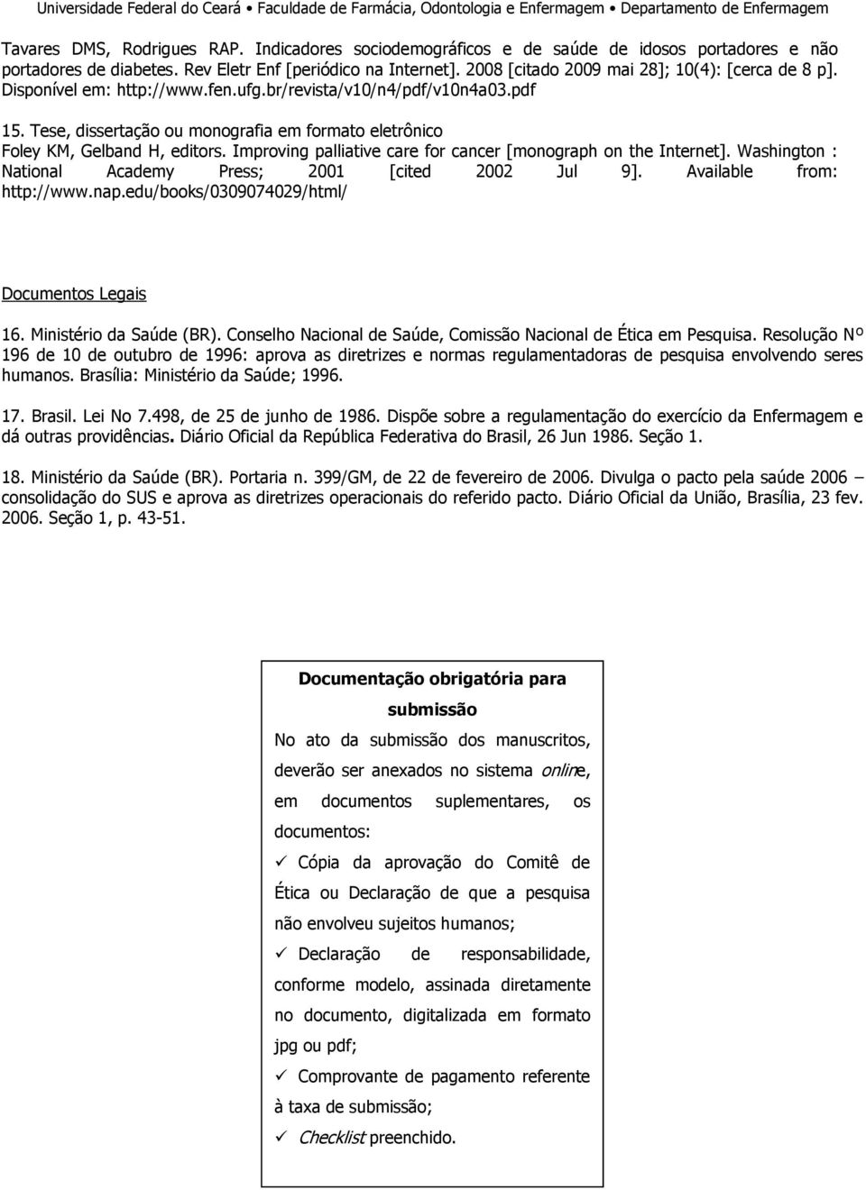 Tese, dissertação ou monografia em formato eletrônico Foley KM, Gelband H, editors. Improving palliative care for cancer [monograph on the Internet].