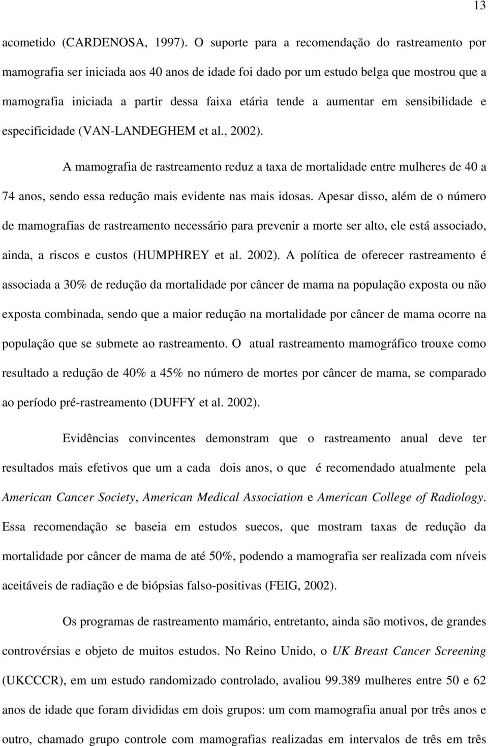 aumentar em sensibilidade e especificidade (VAN-LANDEGHEM et al., 2002).