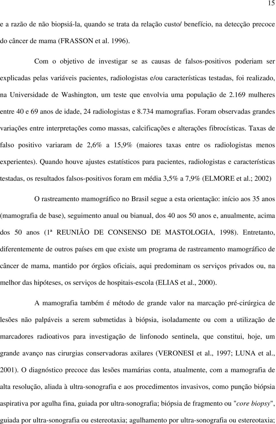 Washington, um teste que envolvia uma população de 2.169 mulheres entre 40 e 69 anos de idade, 24 radiologistas e 8.734 mamografias.