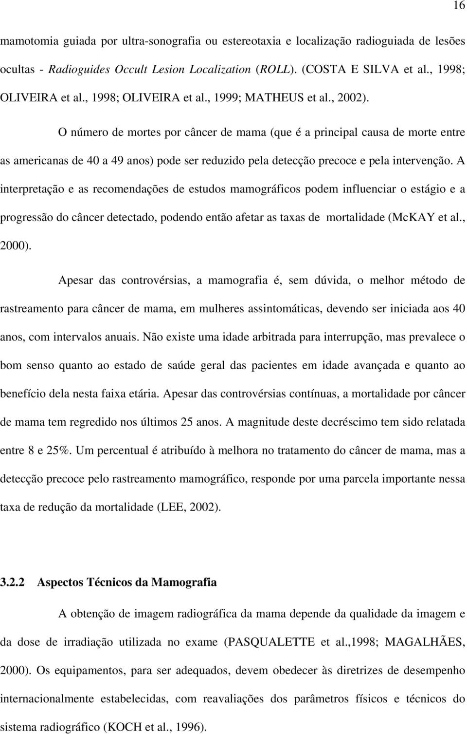 O número de mortes por câncer de mama (que é a principal causa de morte entre as americanas de 40 a 49 anos) pode ser reduzido pela detecção precoce e pela intervenção.