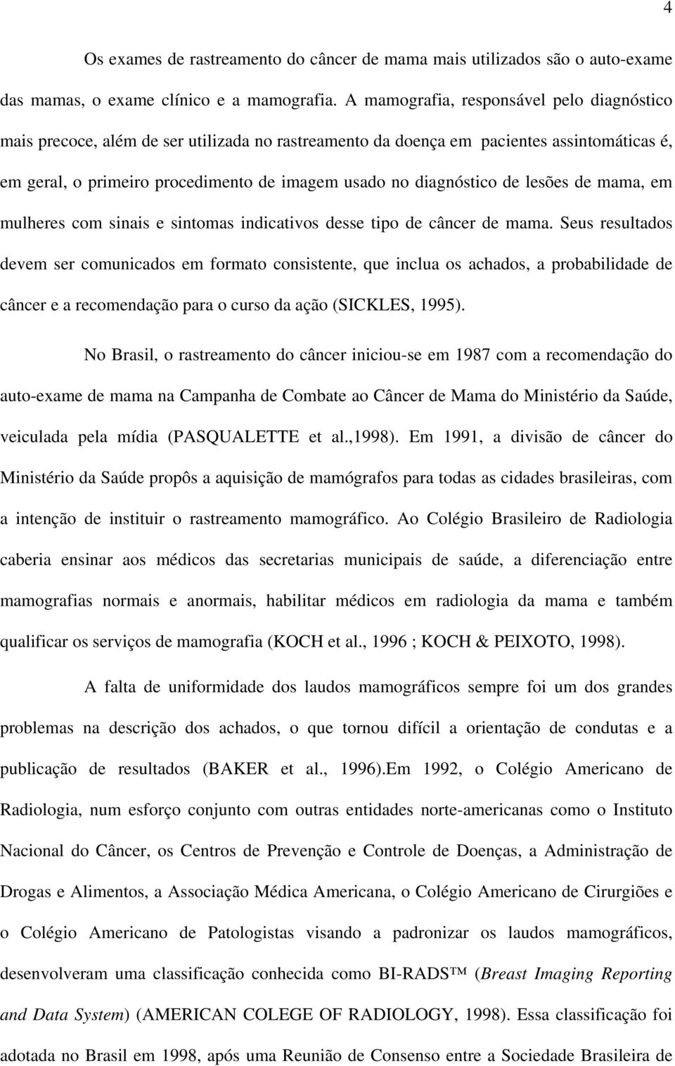 diagnóstico de lesões de mama, em mulheres com sinais e sintomas indicativos desse tipo de câncer de mama.