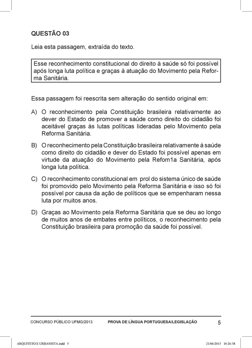 aceitável graças às lutas políticas lideradas pelo Movimento pela Reforma Sanitária.