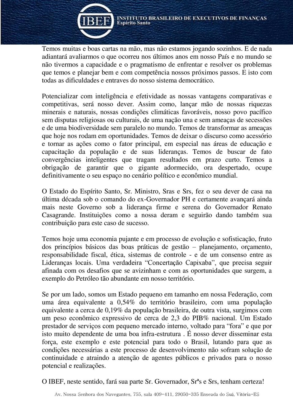 competência nossos próximos passos. E isto com todas as dificuldades e entraves do nosso sistema democrático.