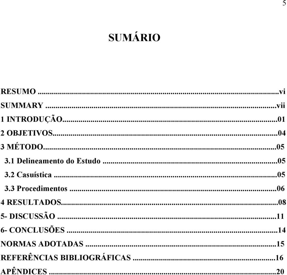 ..06 4 RESULTADOS...08 5- DISCUSSÃO...11 6- CONCLUSÕES.