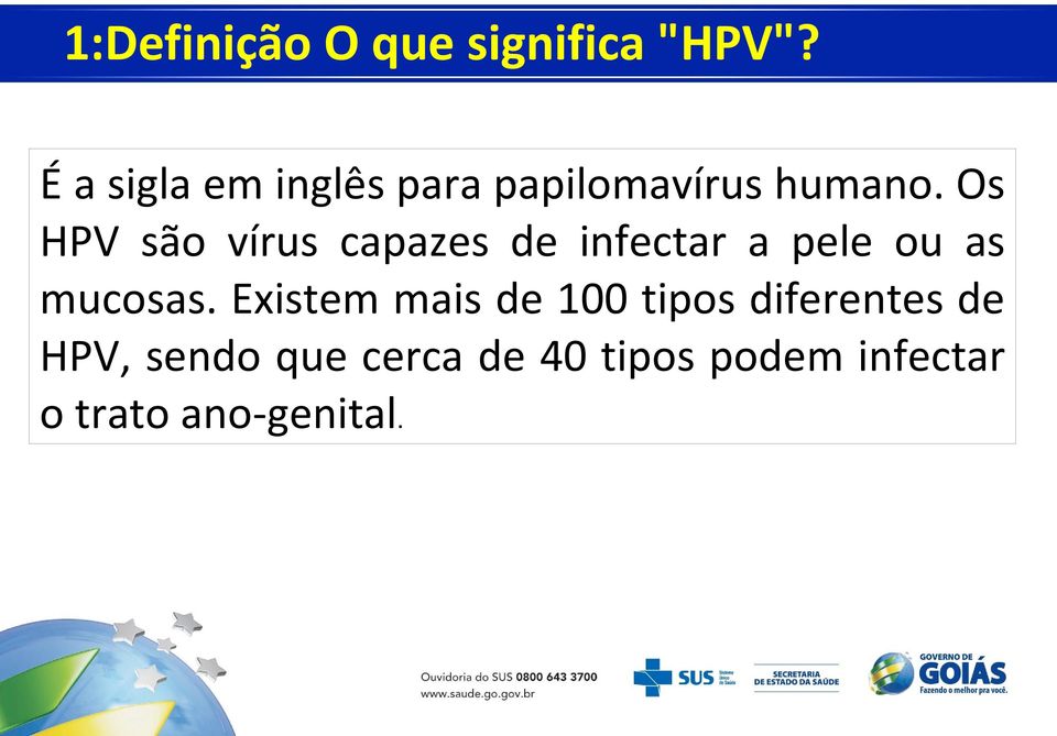 Os HPV são vírus capazes de infectar a pele ou as mucosas.