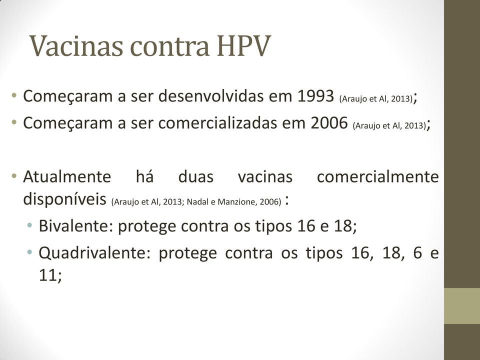 vacinas comercialmente disponíveis (Araujo et Al, 2013; Nadal e Manzione, 2006) :