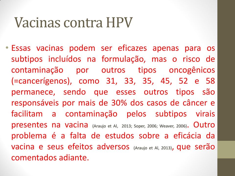 de 30% dos casos de câncer e facilitam a contaminação pelos subtipos virais presentes na vacina (Araujo et Al, 2013; Soper, 2006; Weaver,