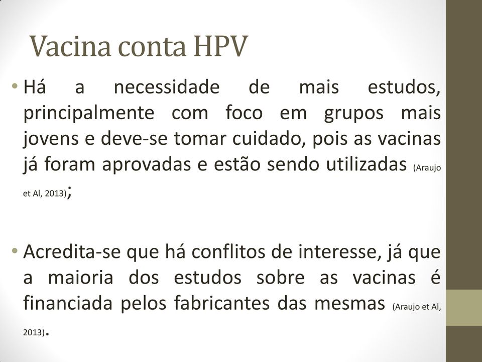 utilizadas (Araujo et Al, 2013); Acredita-se que há conflitos de interesse, já que a