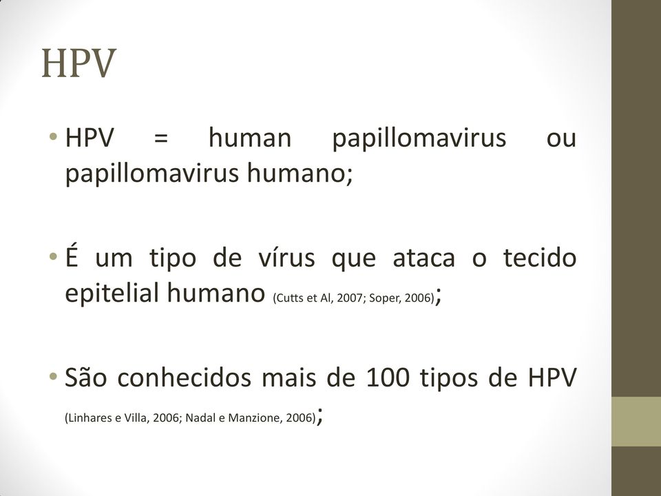 (Cutts et Al, 2007; Soper, 2006); São conhecidos mais de