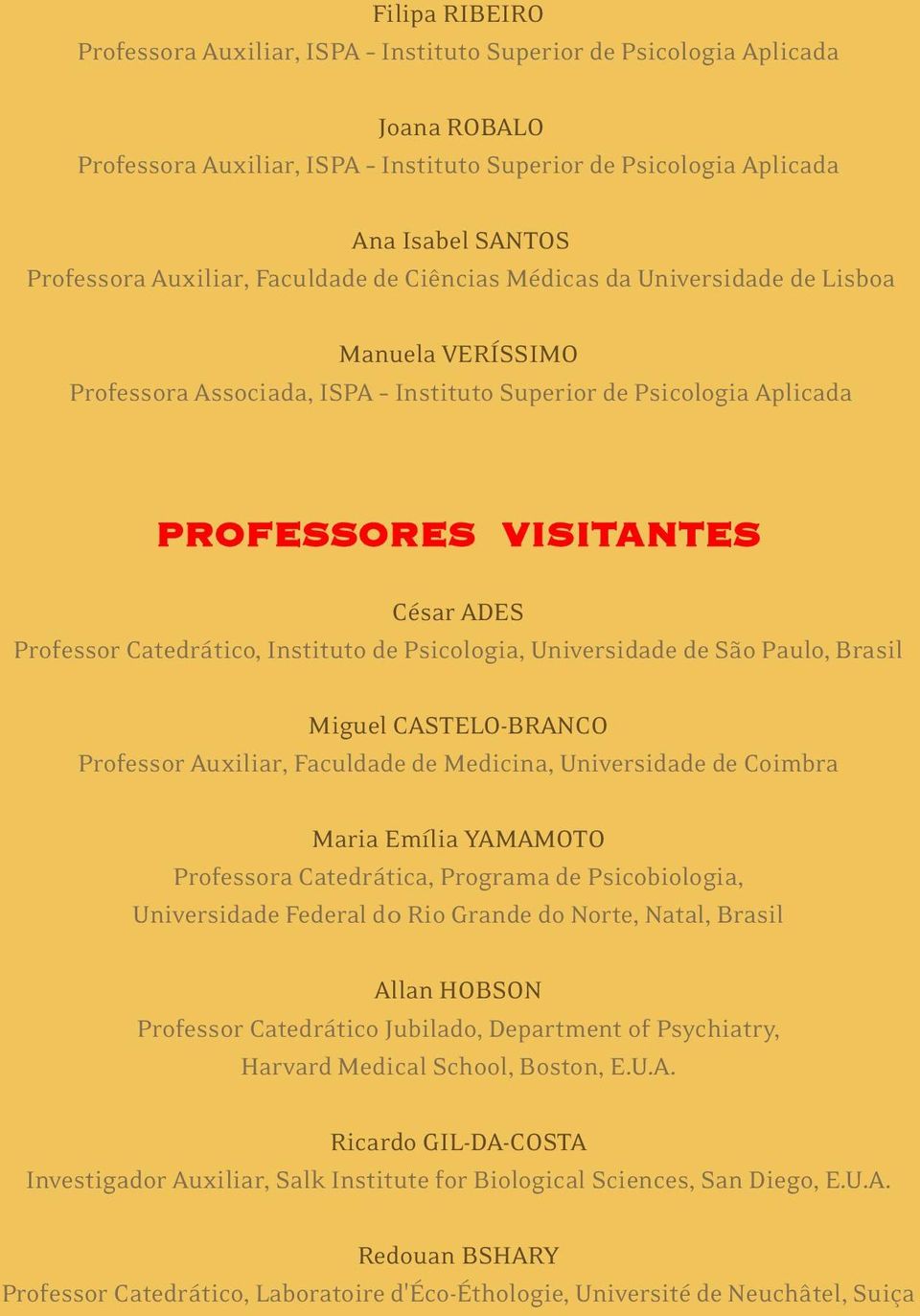 Medicina, Universidade de Coimbra Maria Emília YAMAMOTO Professora Catedrática, Programa de Psicobiologia, Universidade Federal d0 Rio Grande do Norte, Natal, Brasil Allan HOBSON Professor