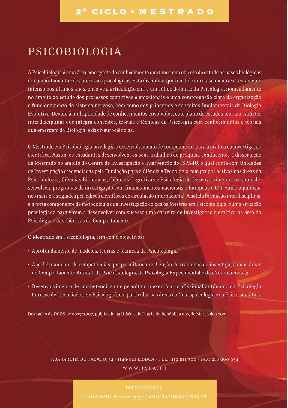 cognitivos e emocionais e uma compreensão clara da organização e funcionamento do sistema nervoso, bem como dos princípios e conceitos fundamentais da Biologia Evolutiva.