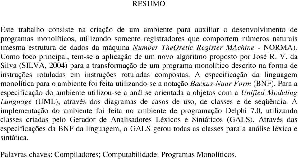 da Silva (SILVA, 2004) para a transformação de um programa monolítico descrito na forma de instruções rotuladas em instruções rotuladas compostas.