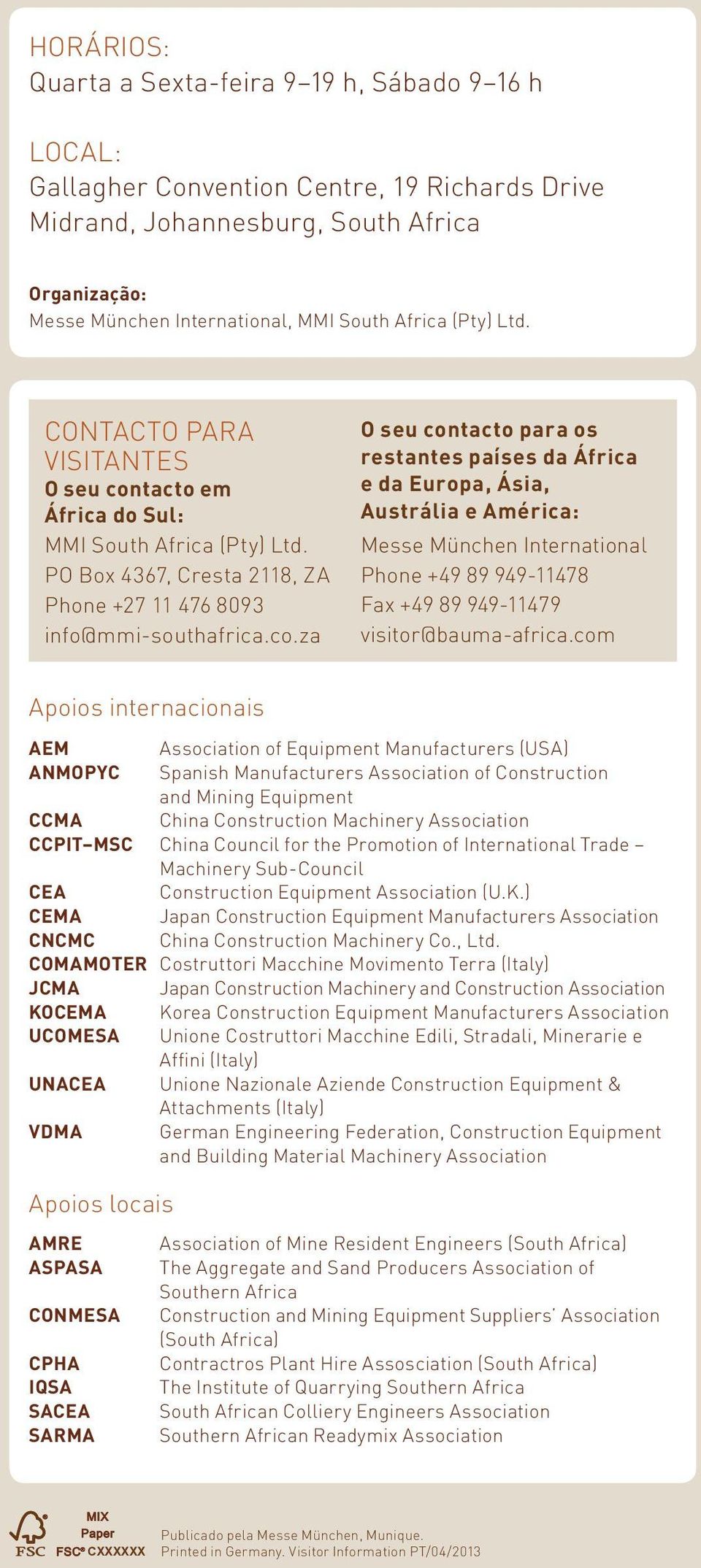 tacto em África do Sul: MMI South Africa (Pty) Ltd. PO Box 4367, Cresta 2118, ZA Phone +27 11 476 8093 info@mmi-southafrica.co.