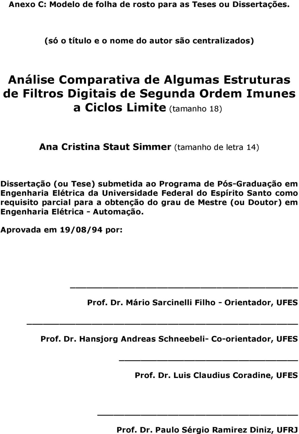 Staut Simmer (tamanho de letra 14) Dissertação (ou Tese) submetida ao Programa de Pós-Graduação em Engenharia Elétrica da Universidade Federal do Espírito Santo como requisito