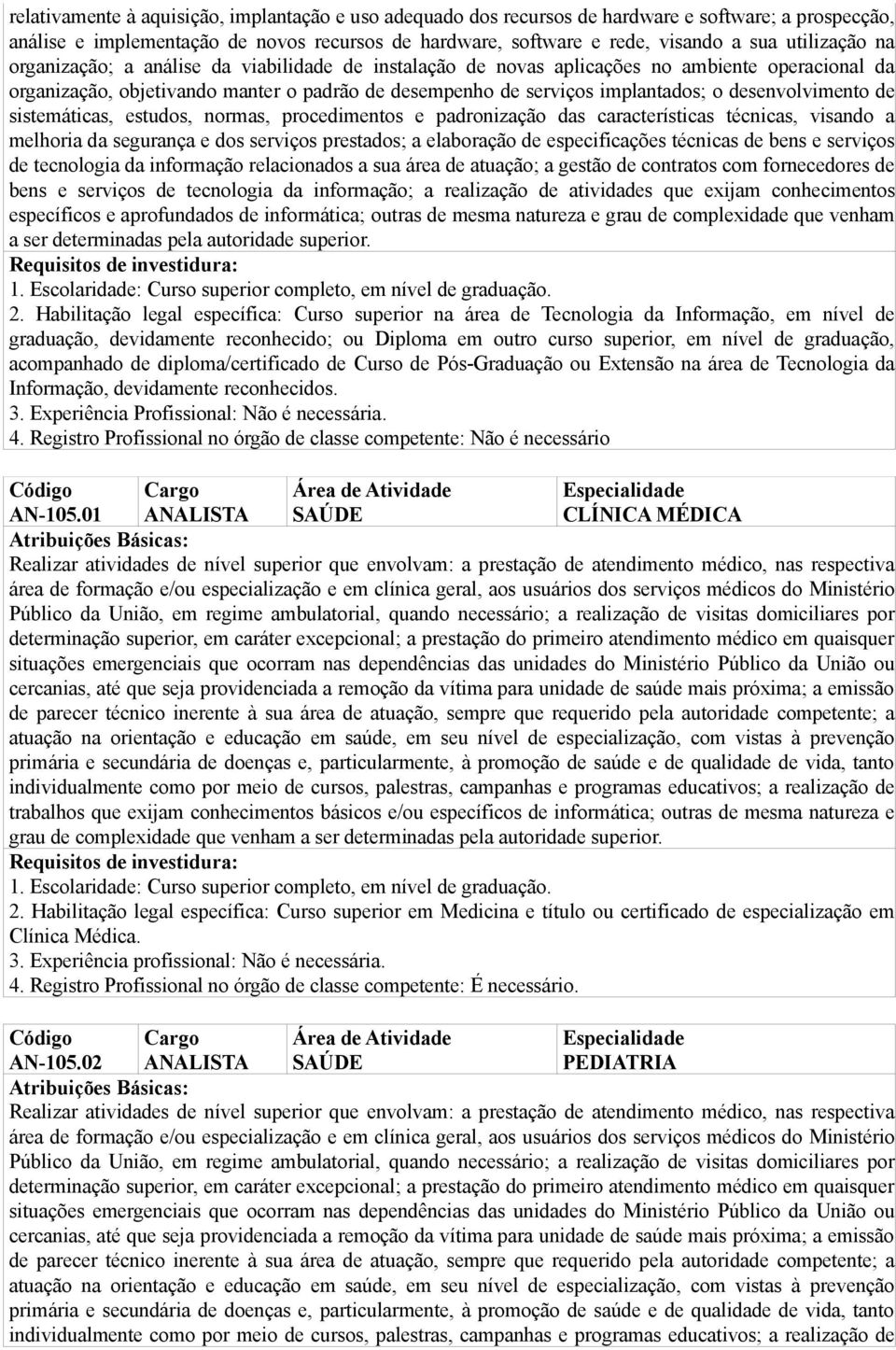 desenvolvimento de sistemáticas, estudos, normas, procedimentos e padronização das características técnicas, visando a melhoria da segurança e dos serviços prestados; a elaboração de especificações