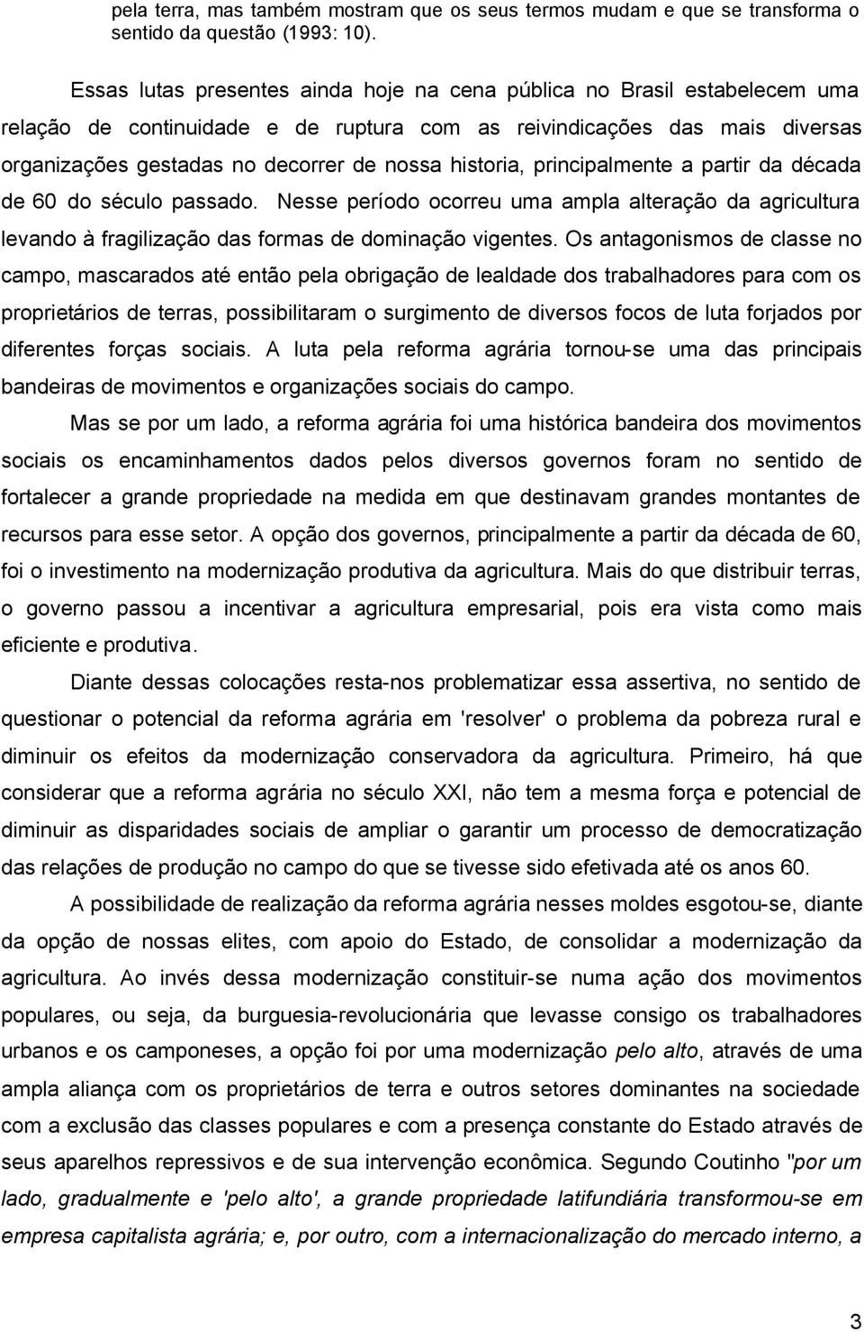 historia, principalmente a partir da década de 60 do século passado. Nesse período ocorreu uma ampla alteração da agricultura levando à fragilização das formas de dominação vigentes.