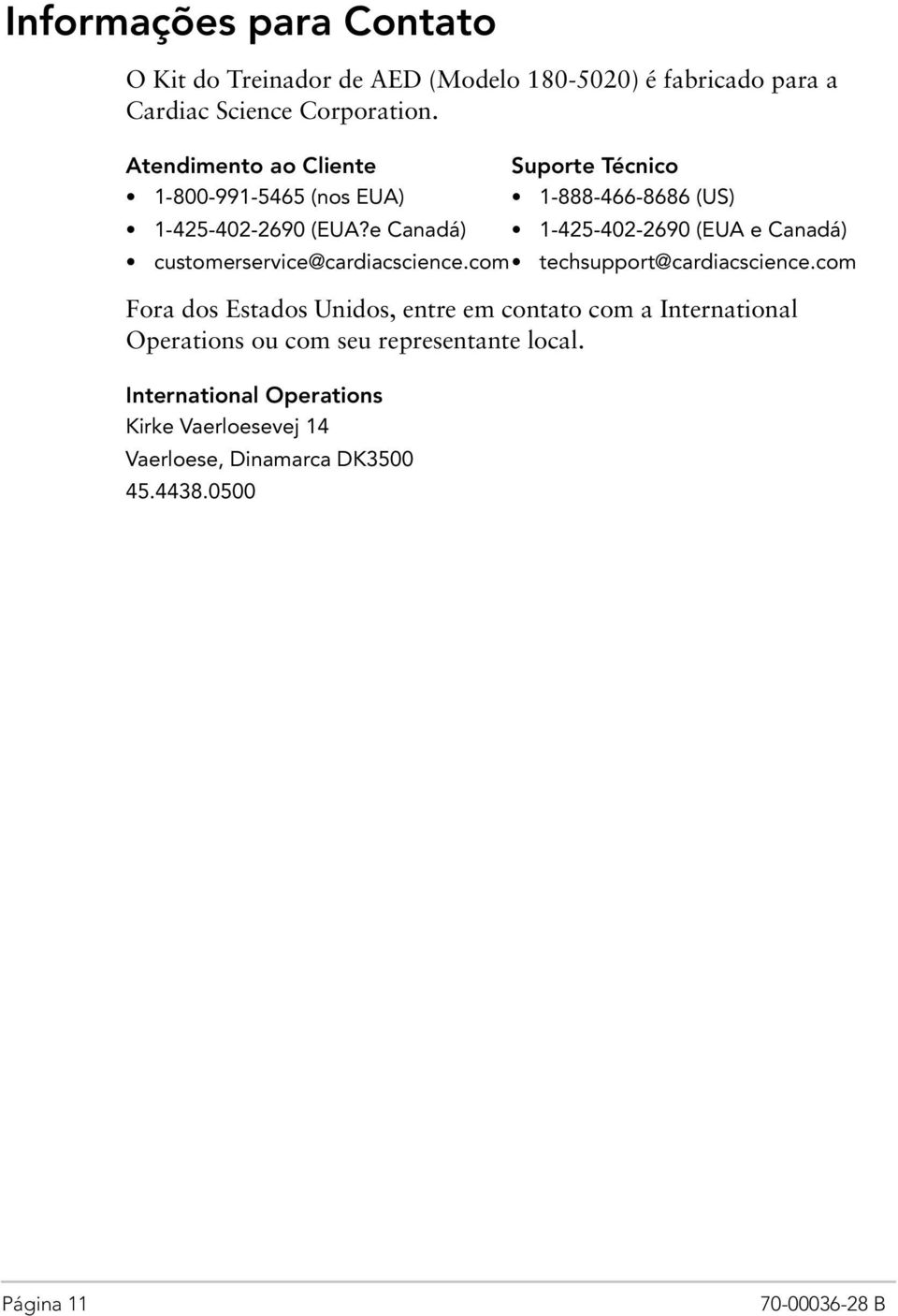 e Canadá) 1-425-402-2690 (EUA e Canadá) customerservice@cardiacscience.com techsupport@cardiacscience.